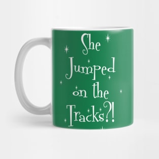 She Jumped On The Tracks? Mug